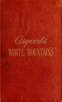 The White Mountains : handbook for travellers : a guide to the peaks, passes, and ravines of the White Mountains of New Hampshire, and to the adjacent railroads, highways, and villages; with the lakes and mountains of western Maine; also lake Winnepesaukee, and the upper Connecticut valley. by Sweetser, M. F. (Moses Foster), 1848-1897